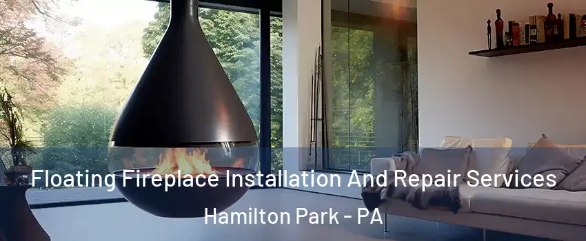 Floating Fireplace Installation And Repair Services Hamilton Park - PA