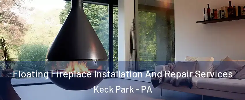 Floating Fireplace Installation And Repair Services Keck Park - PA