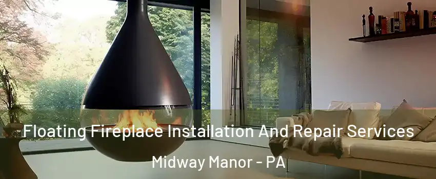 Floating Fireplace Installation And Repair Services Midway Manor - PA