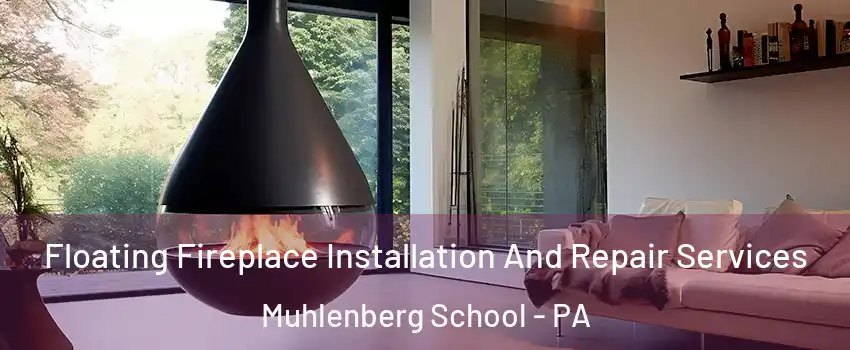 Floating Fireplace Installation And Repair Services Muhlenberg School - PA