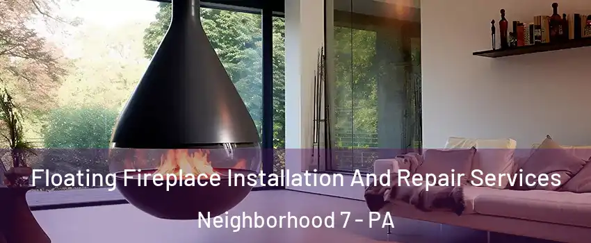 Floating Fireplace Installation And Repair Services Neighborhood 7 - PA