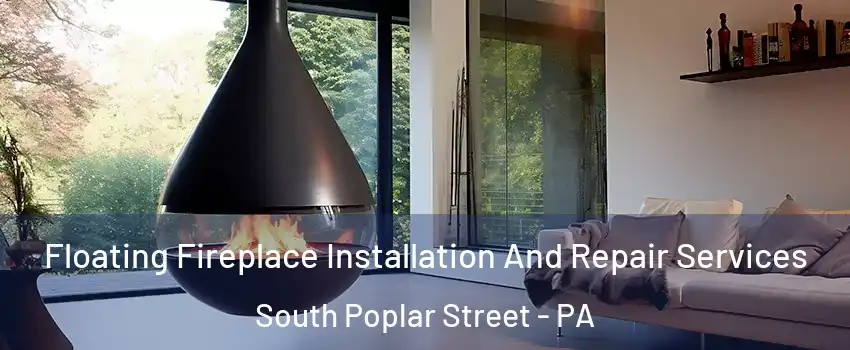 Floating Fireplace Installation And Repair Services South Poplar Street - PA