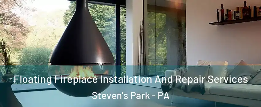 Floating Fireplace Installation And Repair Services Steven's Park - PA