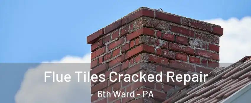 Flue Tiles Cracked Repair 6th Ward - PA