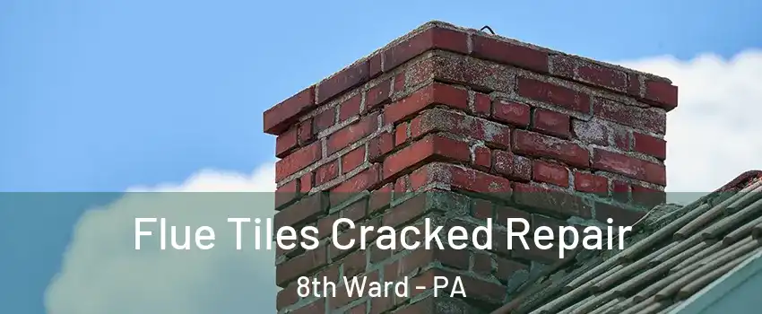 Flue Tiles Cracked Repair 8th Ward - PA