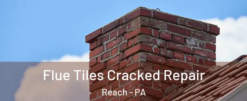 Flue Tiles Cracked Repair Reach - PA