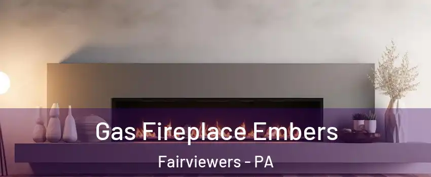 Gas Fireplace Embers Fairviewers - PA