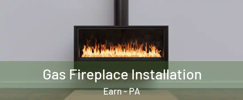 Gas Fireplace Installation Earn - PA