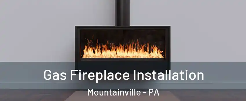 Gas Fireplace Installation Mountainville - PA