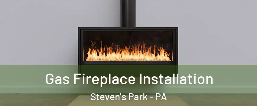 Gas Fireplace Installation Steven's Park - PA