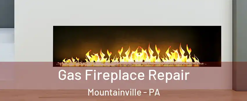 Gas Fireplace Repair Mountainville - PA