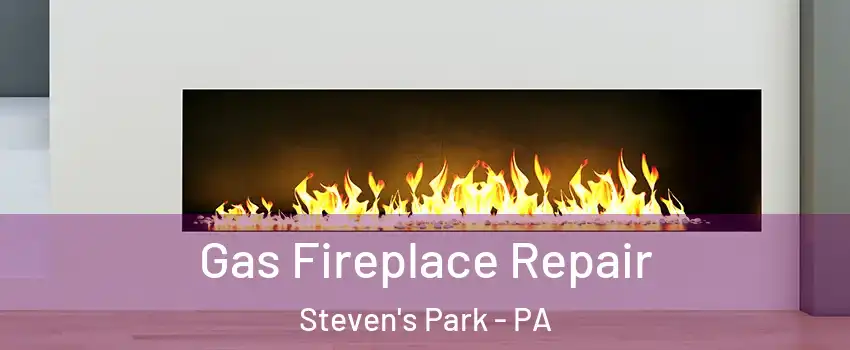 Gas Fireplace Repair Steven's Park - PA