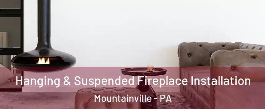 Hanging & Suspended Fireplace Installation Mountainville - PA