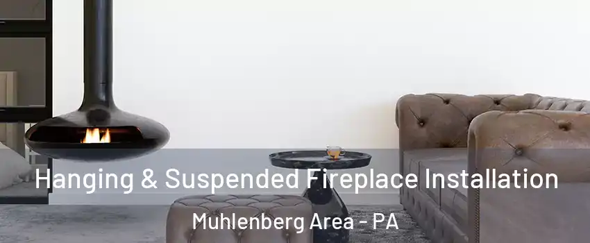 Hanging & Suspended Fireplace Installation Muhlenberg Area - PA