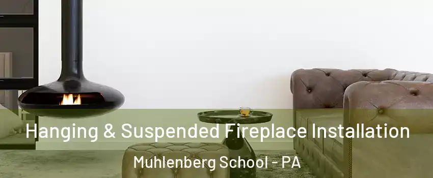 Hanging & Suspended Fireplace Installation Muhlenberg School - PA