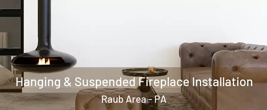 Hanging & Suspended Fireplace Installation Raub Area - PA