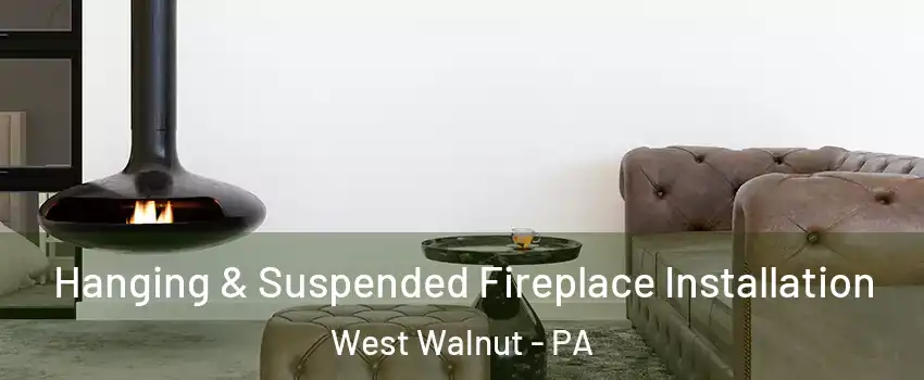 Hanging & Suspended Fireplace Installation West Walnut - PA