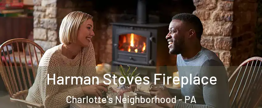 Harman Stoves Fireplace Charlotte's Neighborhood - PA