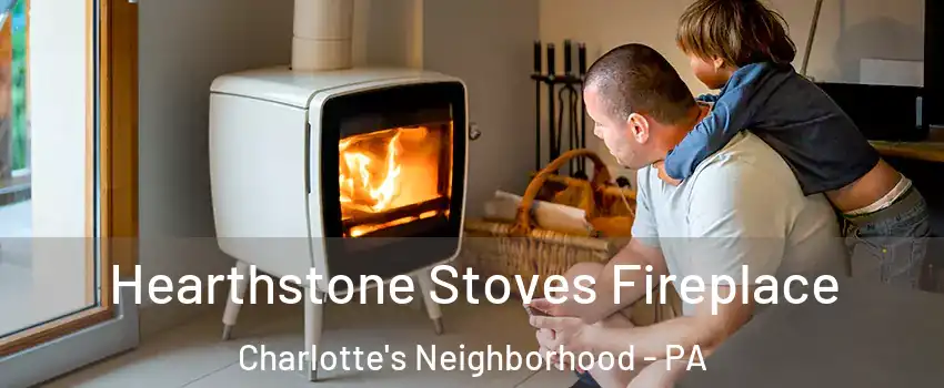 Hearthstone Stoves Fireplace Charlotte's Neighborhood - PA