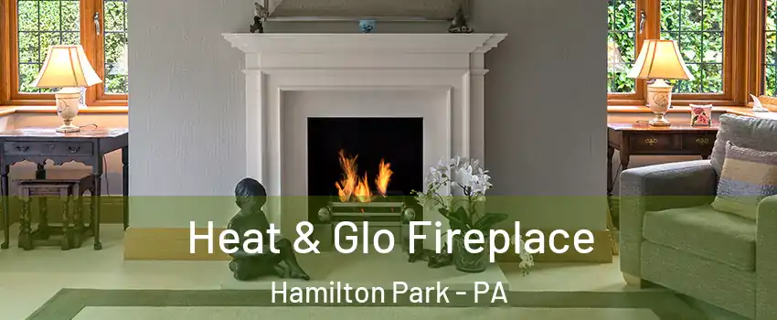 Heat & Glo Fireplace Hamilton Park - PA