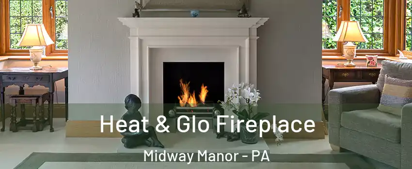 Heat & Glo Fireplace Midway Manor - PA