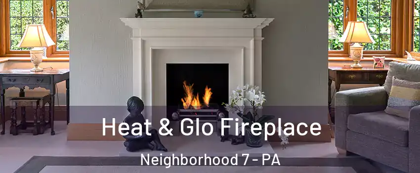 Heat & Glo Fireplace Neighborhood 7 - PA