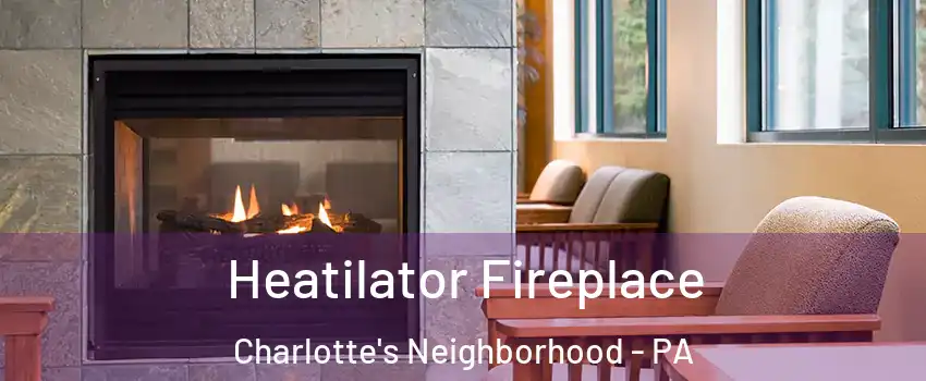 Heatilator Fireplace Charlotte's Neighborhood - PA