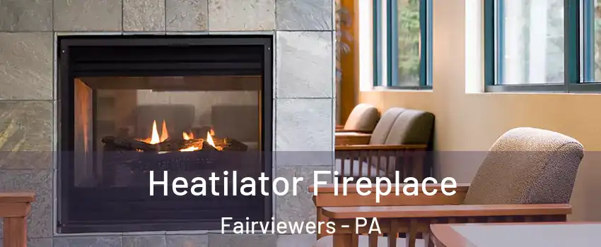 Heatilator Fireplace Fairviewers - PA