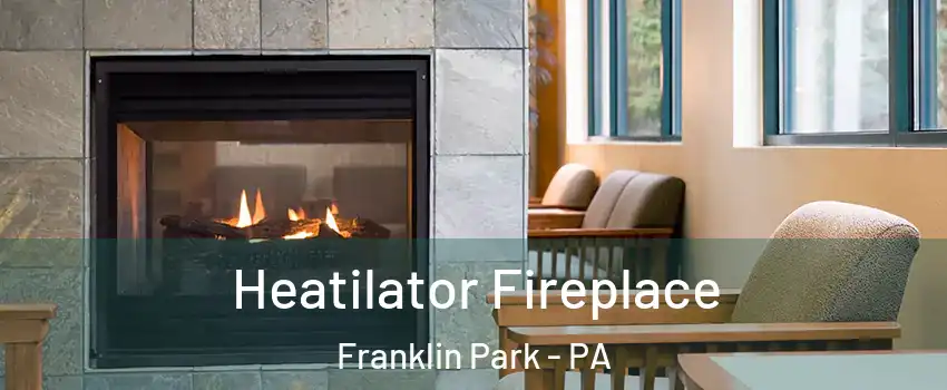 Heatilator Fireplace Franklin Park - PA