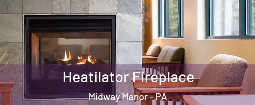 Heatilator Fireplace Midway Manor - PA