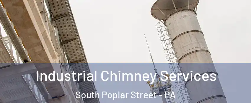 Industrial Chimney Services South Poplar Street - PA