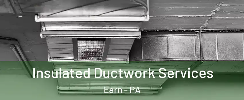 Insulated Ductwork Services Earn - PA