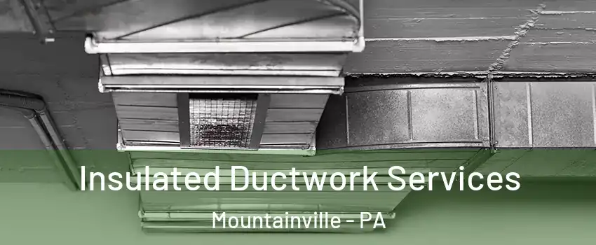 Insulated Ductwork Services Mountainville - PA