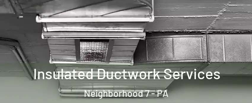 Insulated Ductwork Services Neighborhood 7 - PA