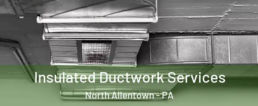 Insulated Ductwork Services North Allentown - PA