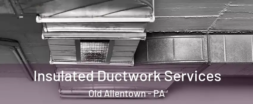 Insulated Ductwork Services Old Allentown - PA