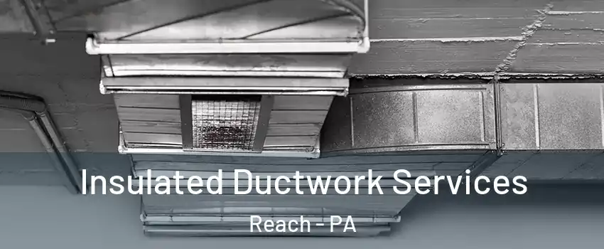 Insulated Ductwork Services Reach - PA