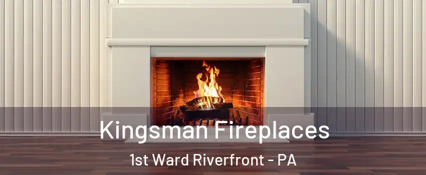 Kingsman Fireplaces 1st Ward Riverfront - PA