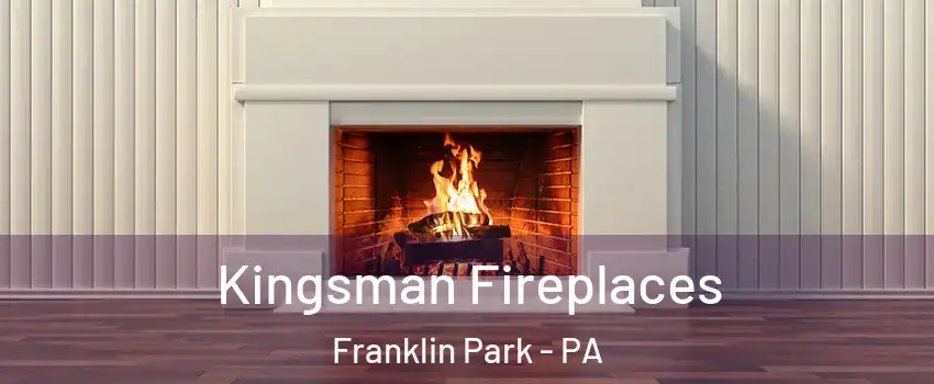 Kingsman Fireplaces Franklin Park - PA