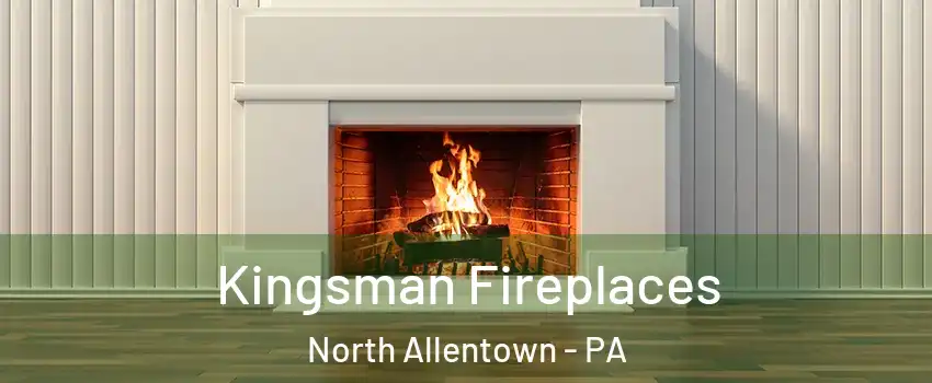 Kingsman Fireplaces North Allentown - PA