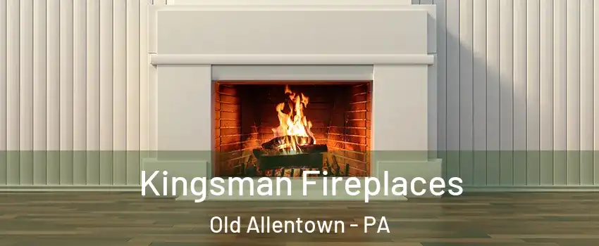 Kingsman Fireplaces Old Allentown - PA