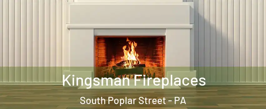 Kingsman Fireplaces South Poplar Street - PA