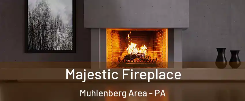 Majestic Fireplace Muhlenberg Area - PA