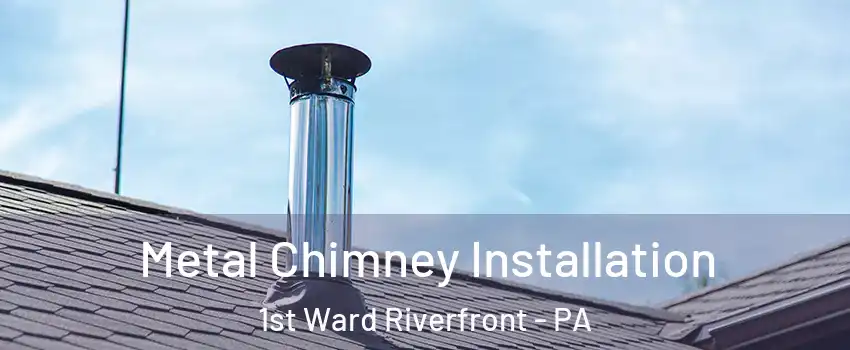 Metal Chimney Installation 1st Ward Riverfront - PA