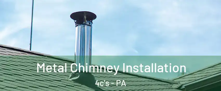 Metal Chimney Installation 4c's - PA