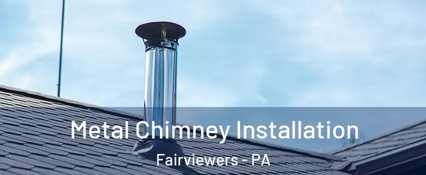 Metal Chimney Installation Fairviewers - PA