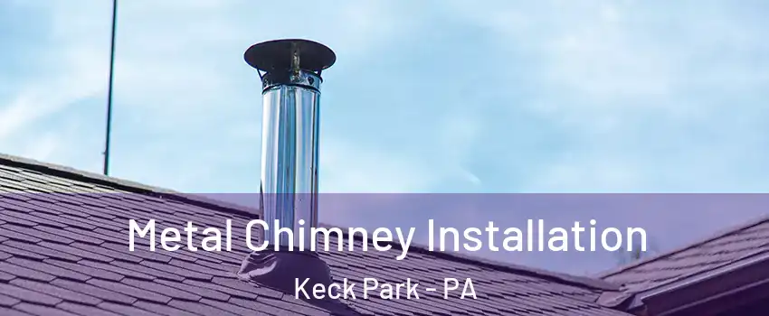 Metal Chimney Installation Keck Park - PA