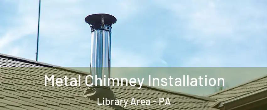 Metal Chimney Installation Library Area - PA