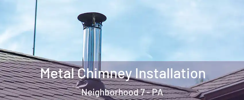 Metal Chimney Installation Neighborhood 7 - PA