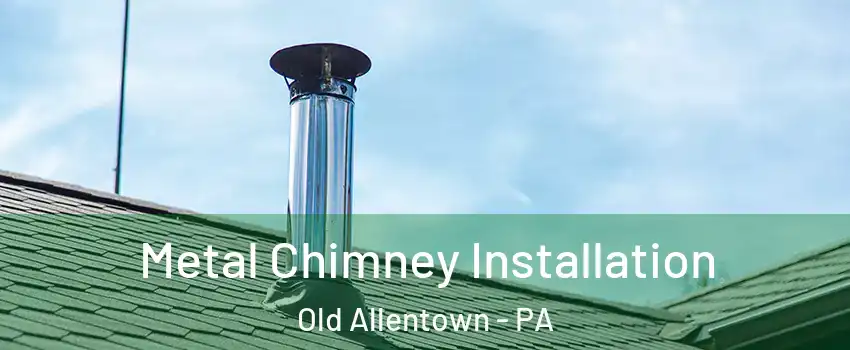 Metal Chimney Installation Old Allentown - PA